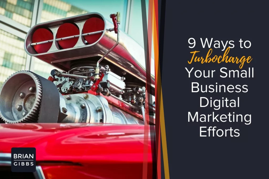 9 Ways to Turbocharge Your Small Business Digital Marketing Efforts
