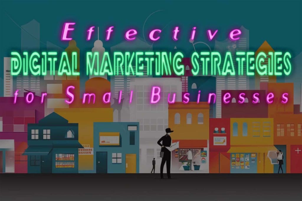 Effective Digital Marketing Strategies for Small Businesses