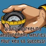 Digital Marketing Measurement Metrics: Your Key to Success!