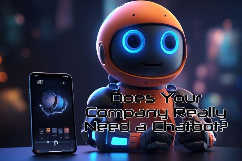Does Your Company Really Need a Chatbot? Does Your Company Really Need a Chatbot?