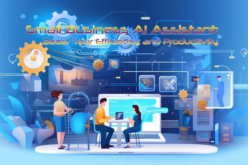 Small Business AI Assistant: Boost Your Efficiency and Productivity Small businss AI Assistant: Boost Your Efficiency and Productivity